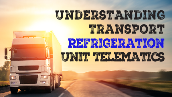 Understanding Transport Refrigeration Unit Telematics