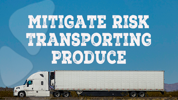 Mitigate Risk Transporting Produce